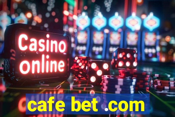 cafe bet .com